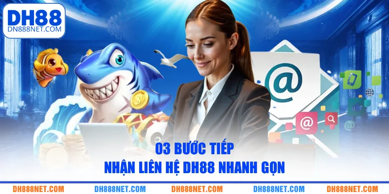 03-buoc-tiep-nhan-lien-he-dh88-nhanh-gon