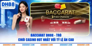 baccarat-dh88-tro-choi-casino-hot-nhat-voi-ty-le-an-cao