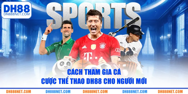 cach-tham-gia-ca-cuoc-the-thao-dh88-cho-nguoi-moi