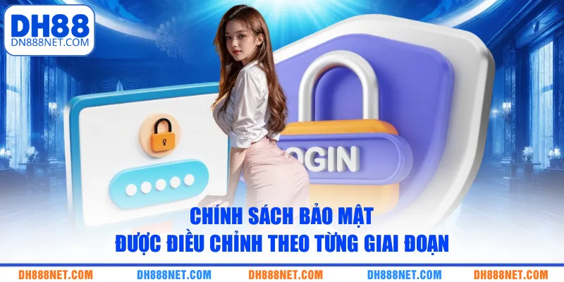 chinh-sach-bao-mat-duoc-dieu-chinh-theo-tung-giai-doan