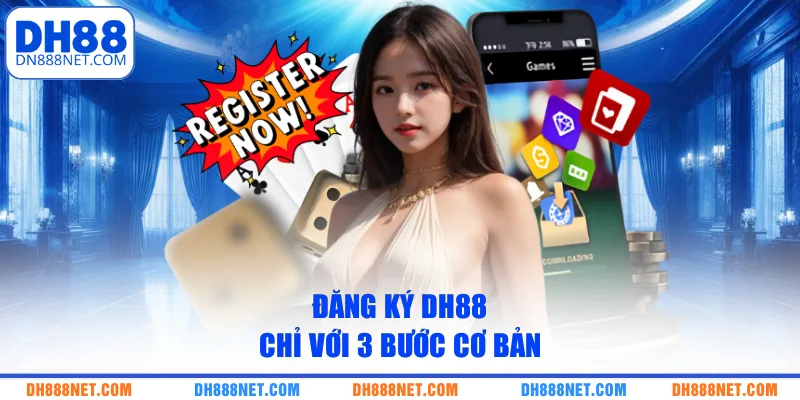 dang-ky-dh88-chi-voi-3-buoc-co-ban