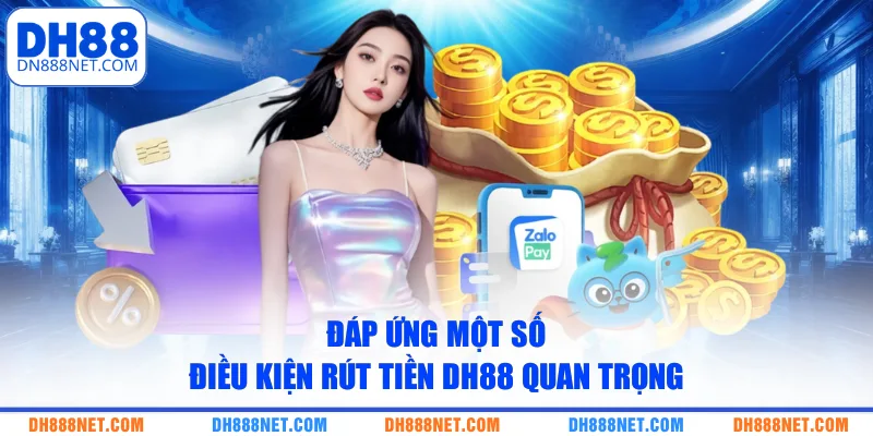 dap-ung-mot-so-dieu-kien-rut-tien-dh88-quan-trong