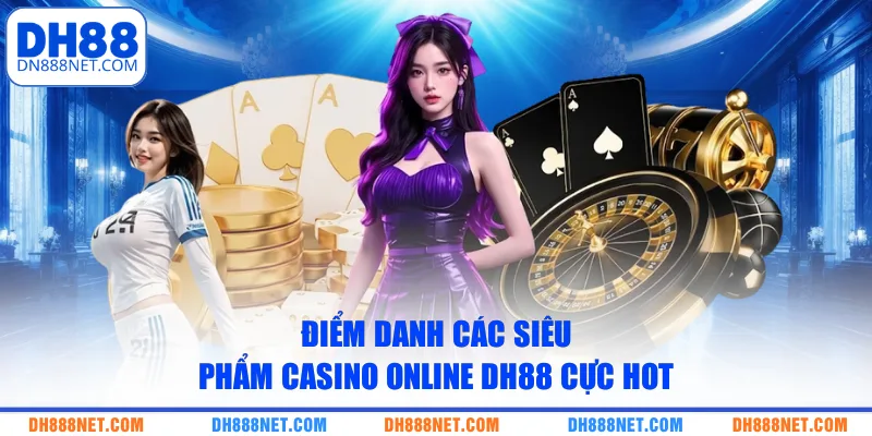 diem-danh-cac-sieu-pham-casino-online-dh88-cuc-hot
