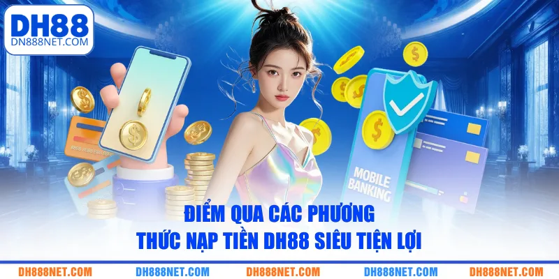 diem-qua-cac-phuong-thuc-nap-tien-dh88-sieu-tien-loi