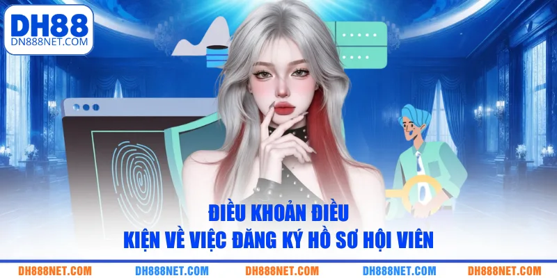 dieu-khoan-dieu-kien-ve-viec-dang-ky-ho-so-hoi-vien