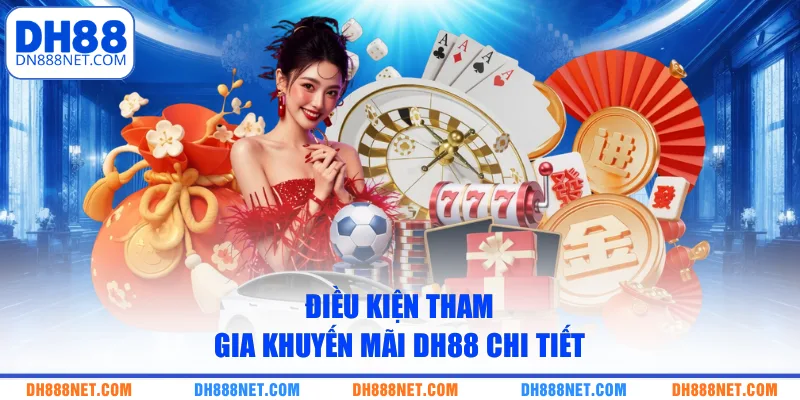 dieu-kien-tham-gia-khuyen-mai-dh88-chi-tiet