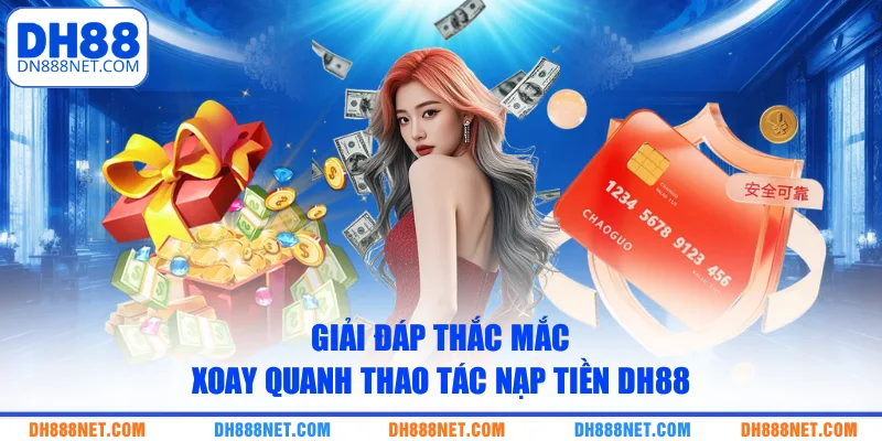 giai-dap-thac-mac-xoay-quanh-thao-tac-nap-tien-dh88