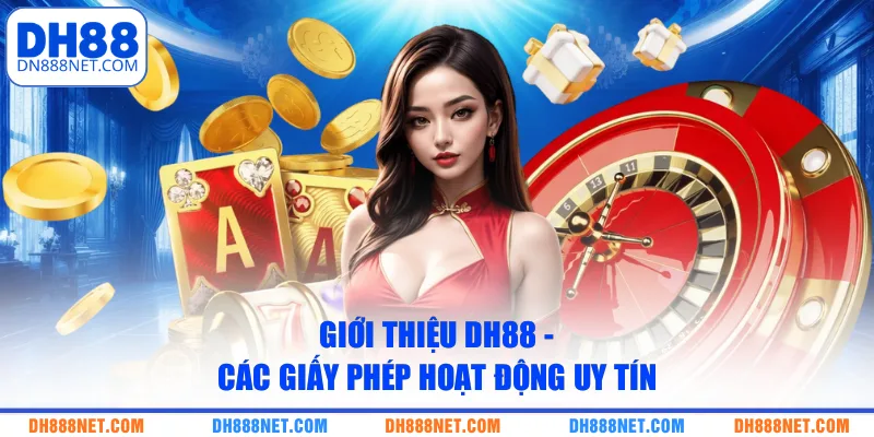 gioi-thieu-dh88-cac-giay-phep-hoat-dong-uy-tin