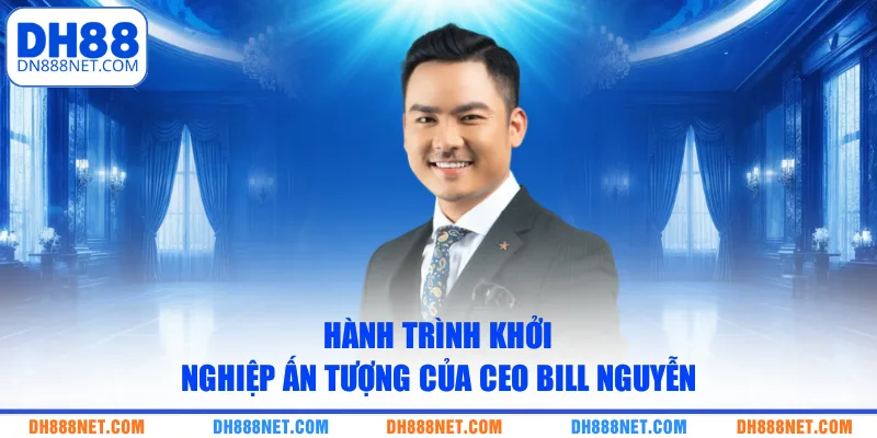 hanh-trinh-khoi-nghiep-an-tuong-cua-ceo-bill-nguyen
