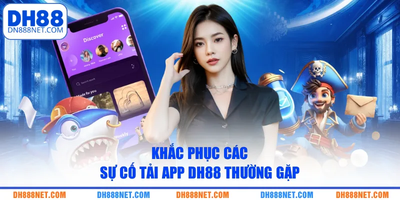 khac-phuc-cac-su-co-tai-app-dh88-thuong-gap