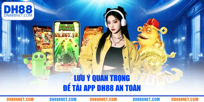 luu-y-quan-trong-de-tai-app-dh88-an-toan