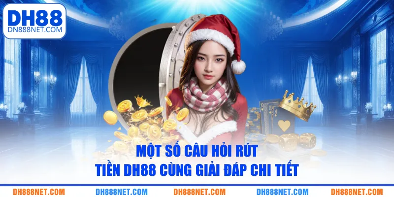 mot-so-cau-hoi-rut-tien-dh88-cung-giai-dap-chi-tiet