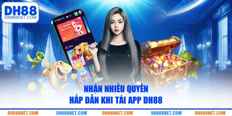 nhan-nhieu-quyen-hap-dan-khi-tai-app-dh88