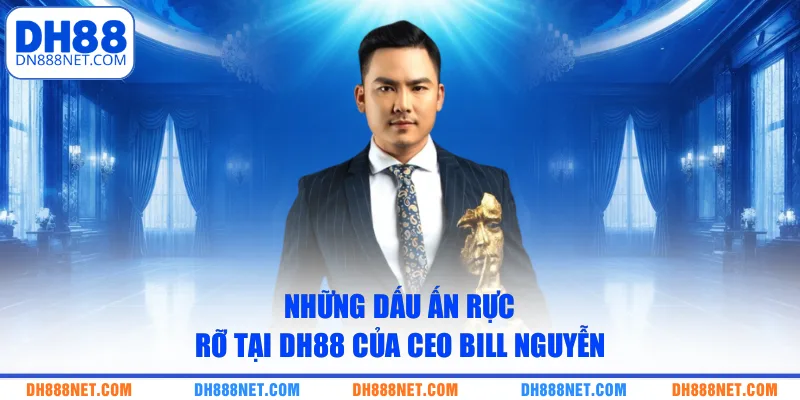 nhung-dau-an-ruc-ro-tai-dh88-cua-ceo-bill-nguyen