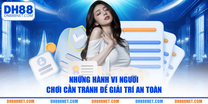 nhung-hanh-vi-nguoi-choi-can-tranh-de-giai-tri-an-toan