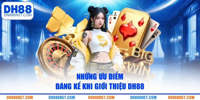 nhung-uu-diem-dang-ke-khi-gioi-thieu-dh88