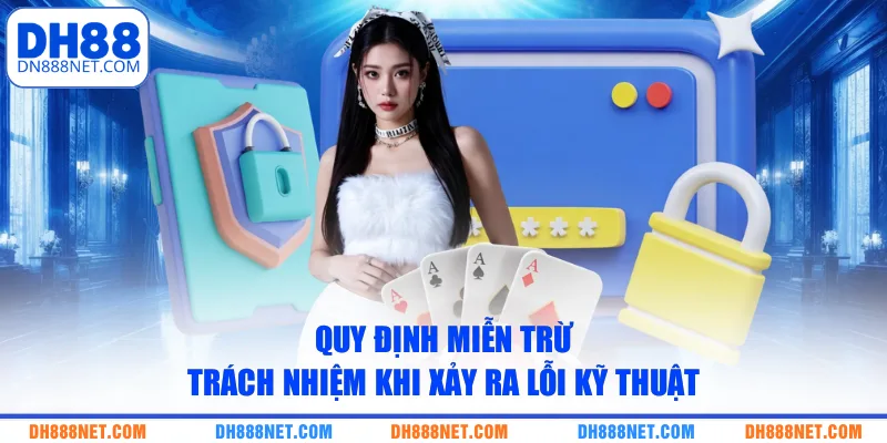 quy-dinh-mien-tru-trach-nhiem-khi-xay-ra-loi-ky-thuat