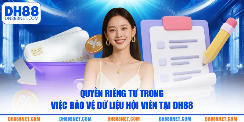 Quyền riêng tư trong việc bảo vệ dữ liệu hội viên tại DH88