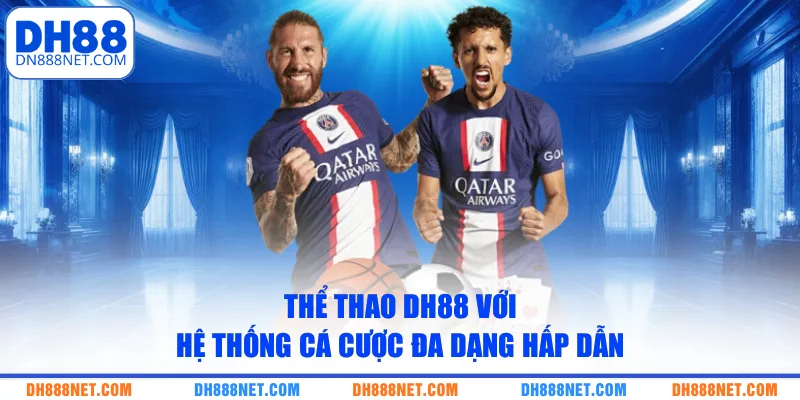 the-thao-dh88-voi-he-thong-ca-cuoc-da-dang-hap-dan