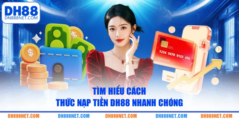 tim-hieu-cach-thuc-nap-tien-dh88-nhanh-chong