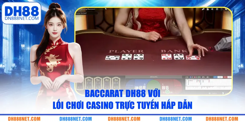 Baccarat DH88 với lối chơi casino trực tuyến hấp dẫn