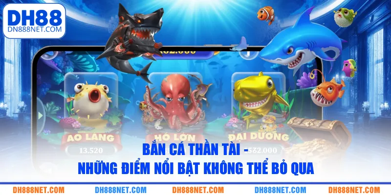 Bắn Cá Thần Tài - Những Điểm Nổi Bật Không Thể Bỏ Qua