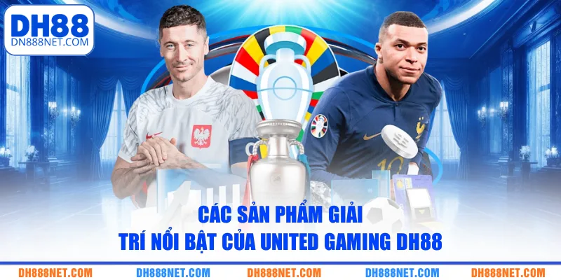 Các sản phẩm giải trí nổi bật của United Gaming DH88