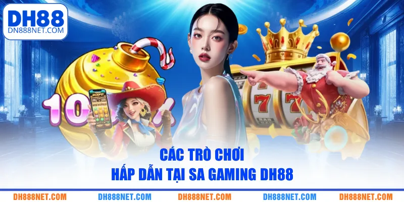 Các trò chơi hấp dẫn tại SA Gaming DH88
