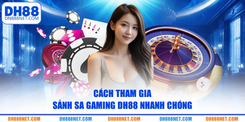 Cách tham gia sảnh SA Gaming DH88 nhanh chóng