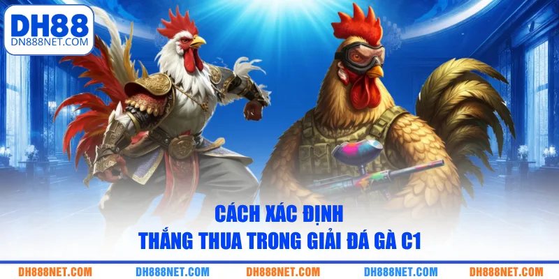 Cách xác định thắng thua trong giải đá gà C1