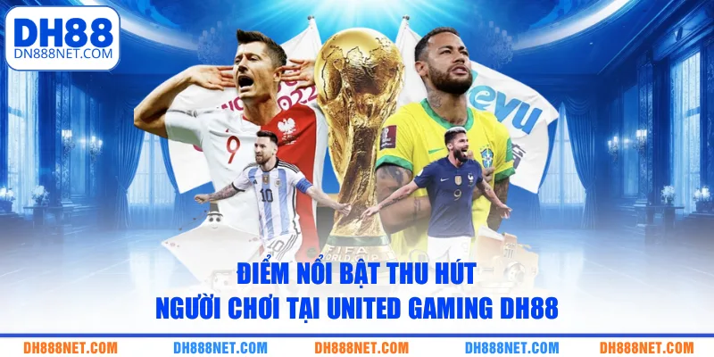 Điểm nổi bật thu hút người chơi tại United Gaming DH88