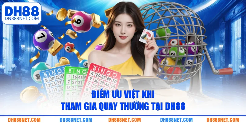 Điểm ưu việt khi tham gia quay thưởng tại DH88