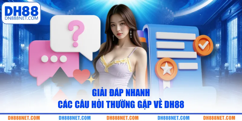 Giải đáp nhanh các câu hỏi thường gặp về DH88