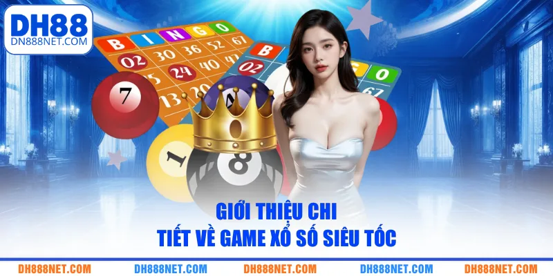 Giới thiệu chi tiết về game xổ số siêu tốc