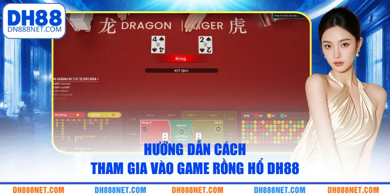 Hướng dẫn cách tham gia vào game rồng hổ DH88