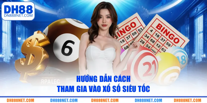 Hướng dẫn cách tham gia vào xổ số siêu tốc