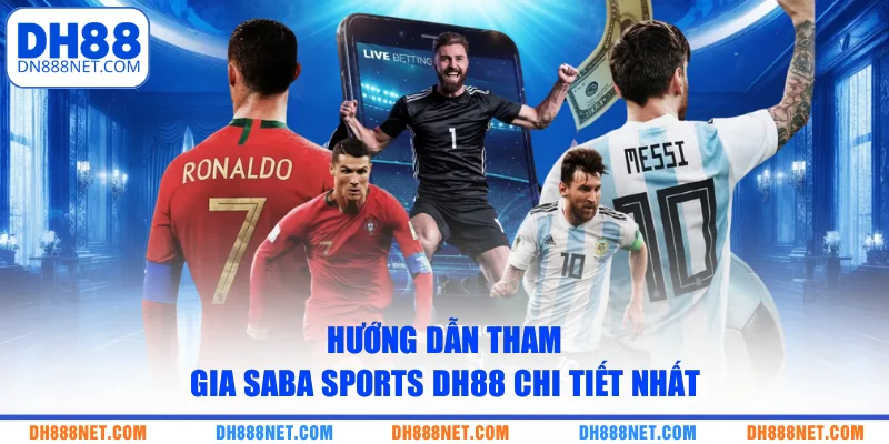 Hướng dẫn tham gia Saba Sports DH88 chi tiết nhất