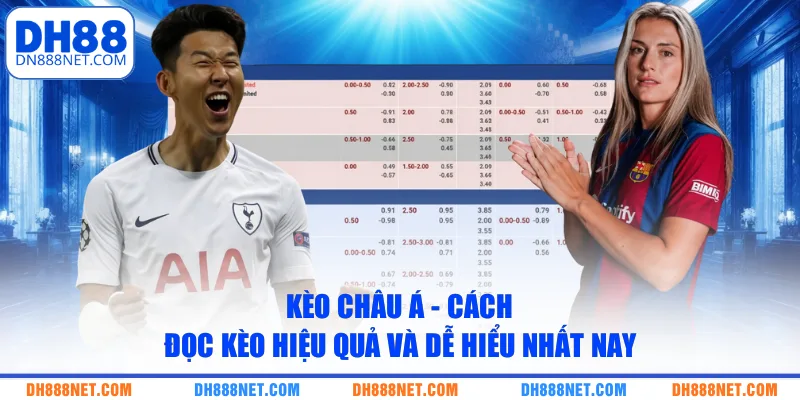 Kèo Châu Á - Cách Đọc Kèo Hiệu Quả Và Dễ Hiểu Nhất Nay