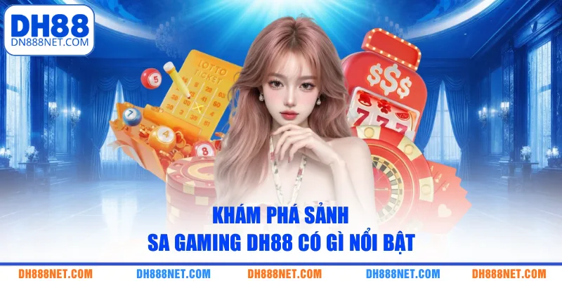 Khám phá sảnh SA Gaming DH88 có gì nổi bật