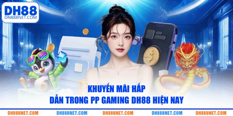 Khuyến mãi hấp dẫn trong PP Gaming DH88 hiện nay