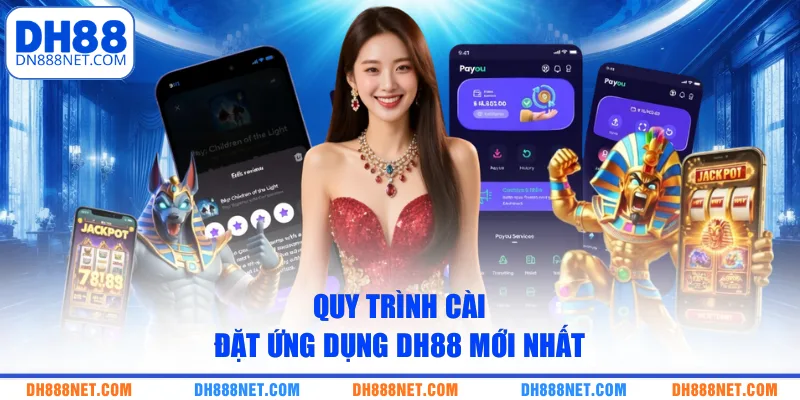 Quy trình cài đặt ứng dụng DH88 mới nhất
