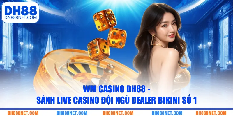 WM Casino DH88 - Sảnh Live Casino Đội Ngũ Dealer Bikini Số 1
