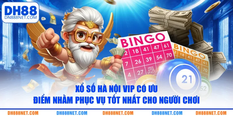 Xổ số Hà Nội Vip có ưu điểm nhằm phục vụ tốt nhất cho người chơi