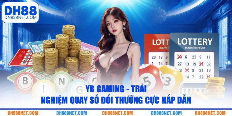YB Gaming - Trải Nghiệm Quay Số Đổi Thưởng Cực Hấp Dẫn