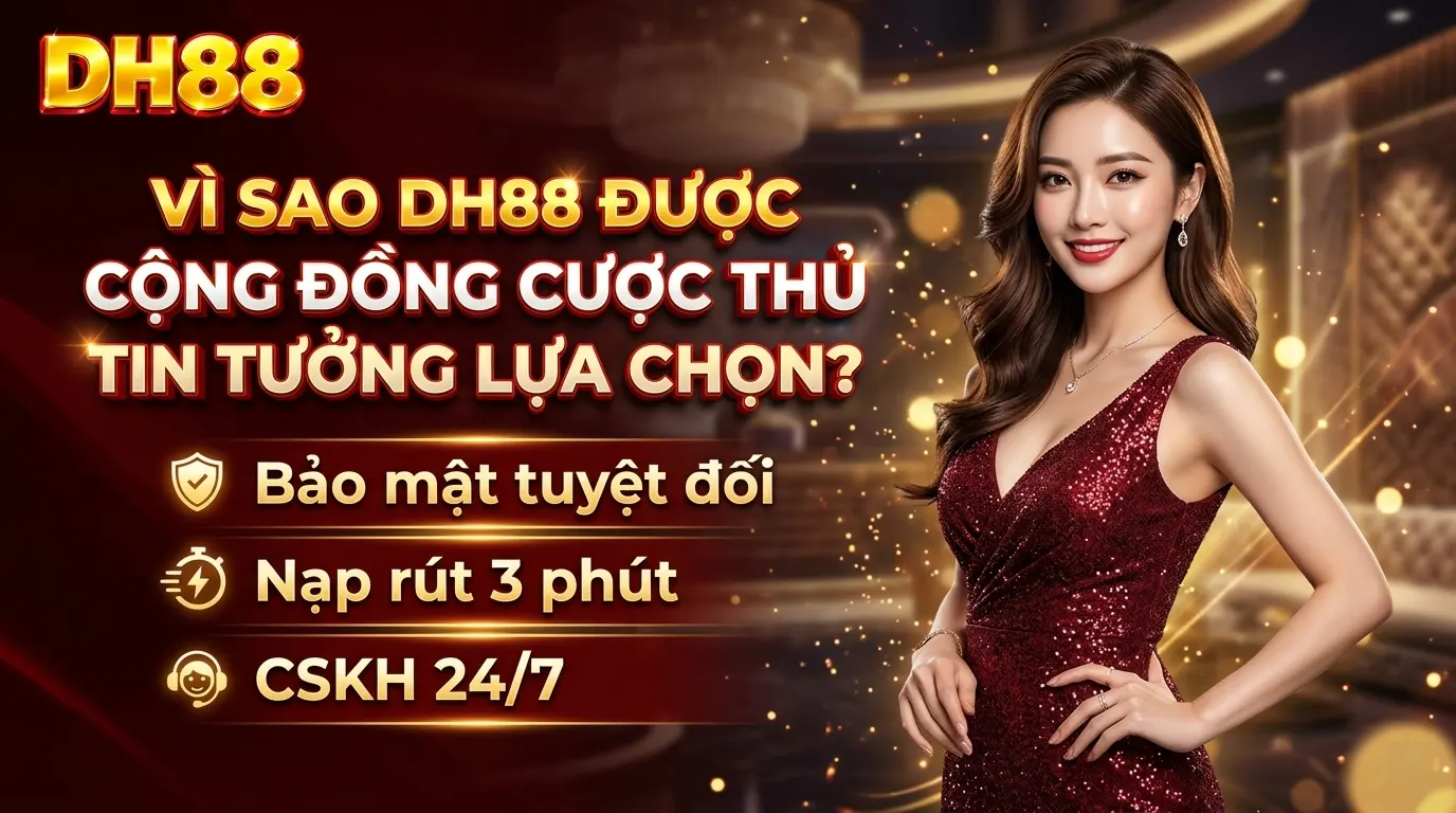 dh88 vi sao dh88 duoc cong dong cuoc thu tin tuong lua chon dh88 vi sao dh88 duoc cong dong cuoc thu tin tuong lua chon